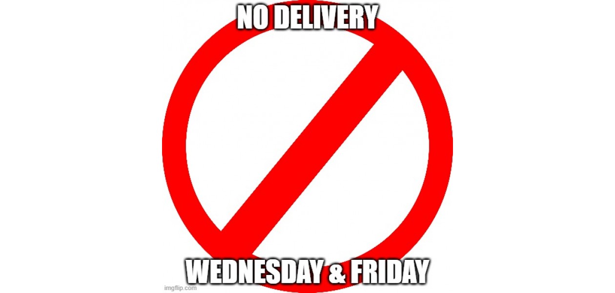 No Delivery On Wednesday & Friday